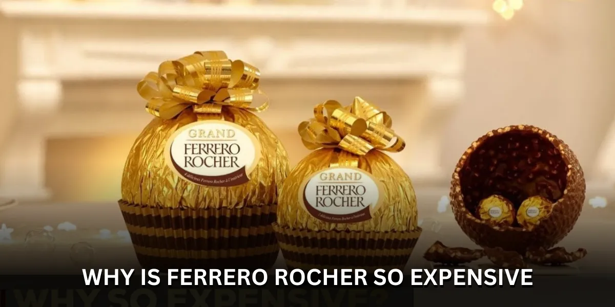 why is ferrero rocher so expensive