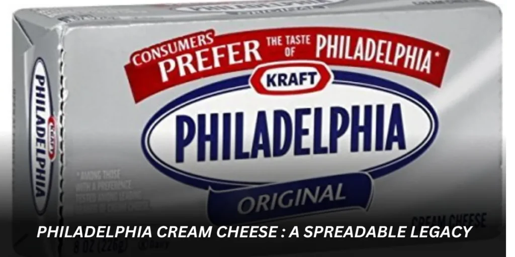 philadelphia cream cheese : A Spreadable Legacy 